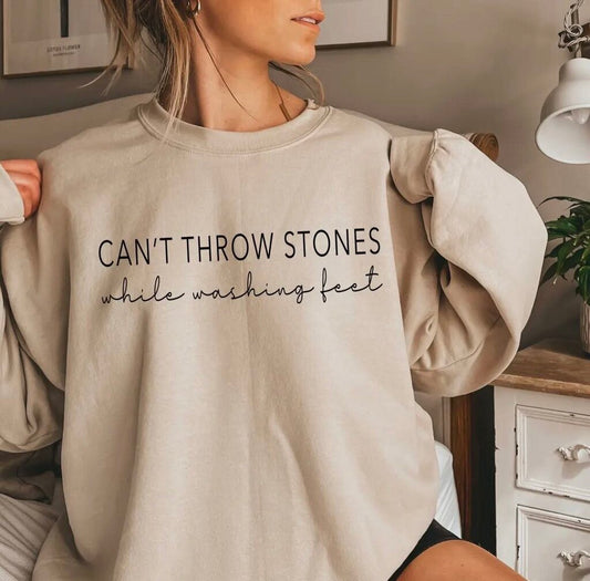Cant throw stones while washing feet sweatshirt